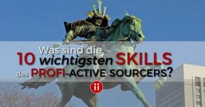 Was sind die wichtigsten Skills des Profi Active Sourcers
